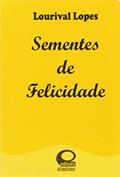 Ler Sementes de felicidade, do autor Lourival Lopes Ler Sementes de felicidade, do autor Lourival Lopes