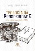 Ler Teologia da Prosperidade: uma análise na perspectiva Bíblica, do autor Gabriel Lourival Maurilio Ler Teologia da Prosperidade: uma análise na perspectiva Bíblica, do autor Gabriel Lourival Maurilio