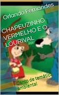 Ler CHAPEUZINHO VERMELHO E O LOURIVAL: Conto de temática ambiental, do autor Orlando Fernandes