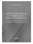 Ler Direito processual do trabalho e a ordem econômica: reforma trabalhista e o direito fundamental de acesso à justiça, do autor Lourival José de Oliveira