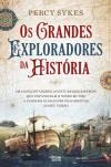 Ler Os Grandes Exploradores da História - Os conquistadores, aventureiros e heróis que expandiram o nosso mundo e fizeram as grandes descobertas do seu tempo, do autor Percy Sykes