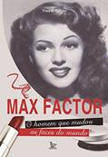 Ler Max Factor - O homem que mudou as faces do mundo, do autor Fred Basten