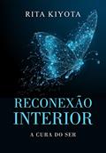 Ler Reconexão Interior: A cura do ser, do autor Rita Kiyota