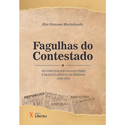 Ler Fagulhas do Contestado. Os Conflitos nos Vales do Timbó e Paciência Através da Imprensa (1900-1908), do autor Eloi Giovane Muchalovski