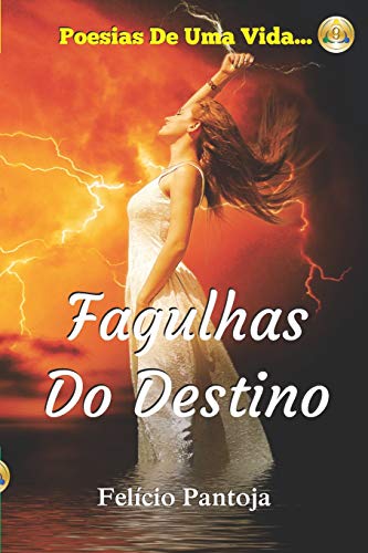 Ler Fagulhas Do Destino: Poesias de Uma Vida...: 9, do autor Felicio Pantoja Campos Da Silva Junior Ler Fagulhas Do Destino: Poesias de Uma Vida...: 9, do autor Felicio Pantoja Campos Da Silva Junior
