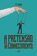 Ler A pretensão do conhecimento, do autor F.A. Hayek
