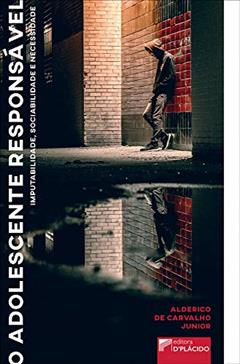 O Adolescente Responsável: Imputabilidade, Sociabilidade e Necessidade, do autor Alderico de Carvalho Junior