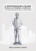 Ler A Responsabilidade Penal da Pessoa Juridica e a Necessidade de Dupla Imputacao, do autor Welligton Fontenele Cunha Júnior Ler A Responsabilidade Penal da Pessoa Juridica e a Necessidade de Dupla Imputacao, do autor Welligton Fontenele Cunha Júnior