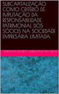 Ler SUBCAPITALIZAÇÃO COMO CRITÉRIO DE IMPUTAÇÃO DA RESPONSABILIDADE PATRIMONIAL DOS SÓCIOS NA SOCIEDADE EMPRESÁRIA LIMITADA, do autor ADRIANA MARIA AURELIANO DA SILVA Ler SUBCAPITALIZAÇÃO COMO CRITÉRIO DE IMPUTAÇÃO DA RESPONSABILIDADE PATRIMONIAL DOS SÓCIOS NA SOCIEDADE EMPRESÁRIA LIMITADA, do autor ADRIANA MARIA AURELIANO DA SILVA