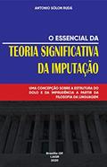 Ler O essencial da teoria significativa da imputação: Uma concepção sobre a estrutura do dolo e da imprudência a partir da filosofia da linguagem, do autor Antonio Sólon Rudá