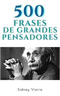 Ler 500 Frases de Grandes Pensadores, do autor Sidney Vieira Ler 500 Frases de Grandes Pensadores, do autor Sidney Vieira