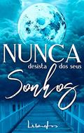 Ler Nunca Desista dos seus Sonhos, do autor Lisandro do Amaral Ler Nunca Desista dos seus Sonhos, do autor Lisandro do Amaral
