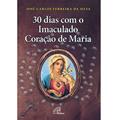 Ler 30 dias com o Imaculado Coração de Maria, do autor José Carlos Ferreira da Silva