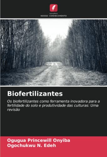 Ler Biofertilizantes: Os biofertilizantes como ferramenta inovadora para a fertilidade do solo e produtividade das culturas: Uma revisão, do autor Ogugua Princewill Onyiba; Ogochukwu N. Edeh