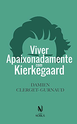 Ler Viver apaixonadamente com Kierkegaard, do autor Damien Clerget-Gurnaud