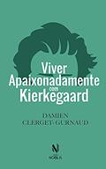 Ler Viver apaixonadamente com Kierkegaard, do autor Damien Clerget-Gurnaud Ler Viver apaixonadamente com Kierkegaard, do autor Damien Clerget-Gurnaud