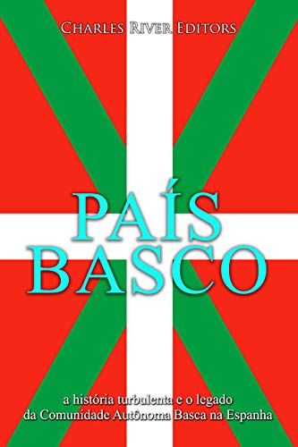 Ler País Basco: a história turbulenta e o legado da Comunidade Autônoma Basca na Espanha, do autor Charles River Editors Ler País Basco: a história turbulenta e o legado da Comunidade Autônoma Basca na Espanha, do autor Charles River Editors