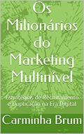 Ler Os Milionários do Marketing Multinível: Estratégias de Recrutamento e Duplicação na Era Digital, do autor Carminha Brum