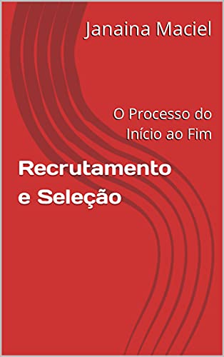 Ler Recrutamento e Seleção: O Processo do Início ao Fim, do autor Janaina Maciel Ler Recrutamento e Seleção: O Processo do Início ao Fim, do autor Janaina Maciel