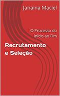 Ler Recrutamento e Seleção: O Processo do Início ao Fim, do autor Janaina Maciel