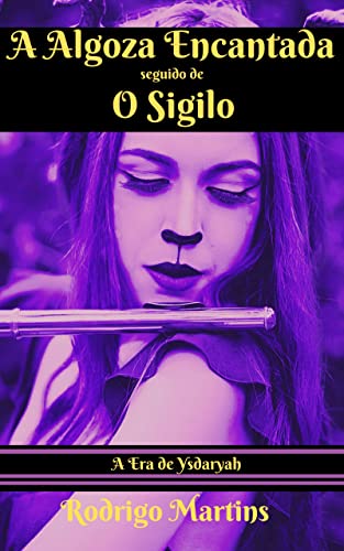 Ler A Algoza Encantada seguido de O Sigilo (A Era de Ysdaryah Livro 5), do autor Rodrigo Martins
