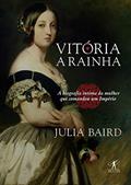 Ler Vitória, a rainha: Biografia íntima da mulher que comandou um Império, do autor Julia Baird