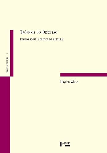 Ler Trópicos do Discurso: Ensaios Sobre a Crítica da Cultura (Volume 1), do autor Hayden White