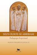 Ler Seus olhos se abriram: Pedagogia espiritual, do autor Manuel Eduardo Iglesias Ler Seus olhos se abriram: Pedagogia espiritual, do autor Manuel Eduardo Iglesias