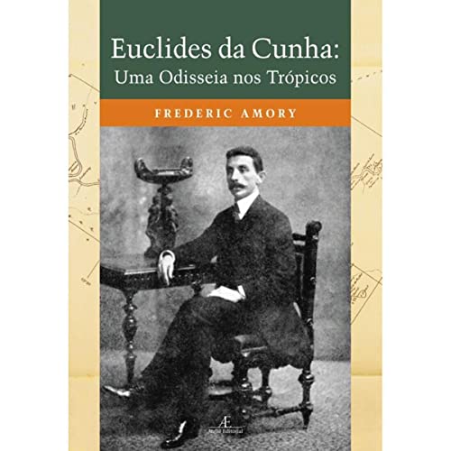 Ler Euclides da Cunha: Uma Odisseia nos Trópicos, do autor Frederic Amory