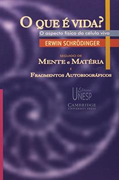 O que é vida?: o aspecto físico da célula viva: Seguido de "Mente e matéria" e "Fragmentos autobiográficos", do autor Erwin Schrodinger