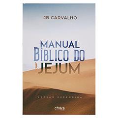 Manual Bíblico Do Jejum, do autor JB Carvalho