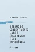 Ler Termo de Consentimento Livre e Esclarecido e sua Importância, O - 2022, do autor Juliana Gomes Dall'Acqua Ler Termo de Consentimento Livre e Esclarecido e sua Importância, O - 2022, do autor Juliana Gomes Dall'Acqua
