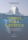 Ler Termos sob a Superfície: Elementos Teóricos, Metodológicos e Terminológicos Para a Representação do Conhecimento, do autor Rita do Carmo Ferreira Laipelt; Luciana Monteiro-Krebs