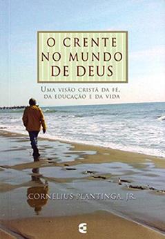 O Crente no Mundo de Deus, do autor Cornelius Plantinga Jr
