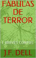 Ler FÁBULAS DE TERROR: E BREVES CONTOS, do autor J.F. DELL
