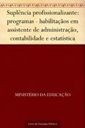 Ler Suplência profissionalizante: programas - habilitaçãos em assistente de administração contabilidade e estatística, do autor Ministério da Educação