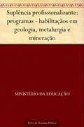 Ler Suplência profissionalizante: programas - habilitaçãos em geologia metalurgia e mineração, do autor Ministério da Educação