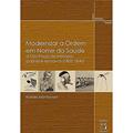 Ler Modernizar a ordem em nome da saúde: A São Paulo de militares, pobres e escravos (1805-1840), do autor Rafael Mantovani