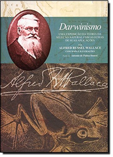 Ler Darwinismo. Uma Exposição da Teoria da Seleção Natural com Algumas de Suas Aplicações, do autor Alfred Russel Wallace