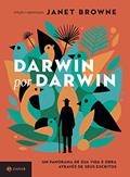 Ler Darwin por Darwin: Um panorama de sua vida e obra através de seus escritos, do autor Janet Browne Ler Darwin por Darwin: Um panorama de sua vida e obra através de seus escritos, do autor Janet Browne