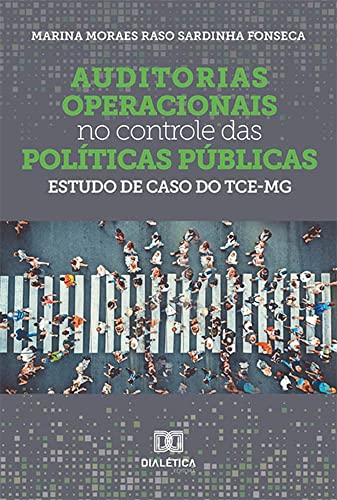 Ler Auditorias operacionais no controle das políticas públicas: estudo de caso do TCE-MG, do autor Marina Moraes Raso Sardinha Fonseca Ler Auditorias operacionais no controle das políticas públicas: estudo de caso do TCE-MG, do autor Marina Moraes Raso Sardinha Fonseca