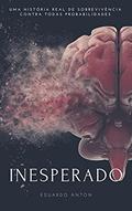 Ler INESPERADO: Uma história real de sobrevivência contra todas as probabilidades, do autor Eduardo Anton Ler INESPERADO: Uma história real de sobrevivência contra todas as probabilidades, do autor Eduardo Anton