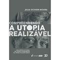 Ler Compreendendo A Utopia Realizável - 2019, do autor Julia Sichieri Moura