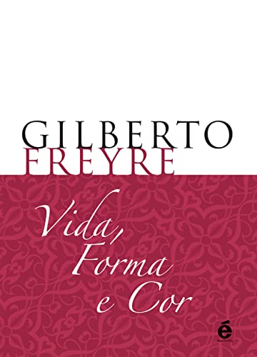 Ler Vida, Forma e Cor, do autor Gilberto Freyre Ler Vida, Forma e Cor, do autor Gilberto Freyre