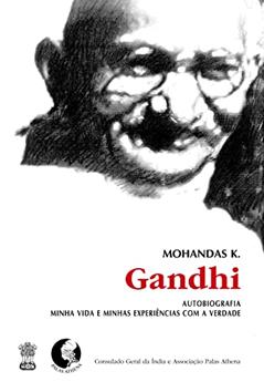 Autobiografia: Minha vida e minhas experiências com a verdade, do autor Mohandas K. Gandhi