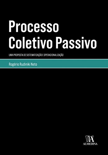 Ler Processo Coletivo Passivo: uma Proposta de Sistematização e Operacionalização, do autor Rogério Rudiniki Neto
