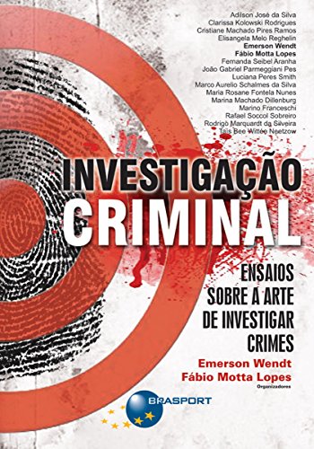 Ler Investigação Criminal: Ensaios sobre a arte de investigar crimes, do autor Emerson Wendt; Fábio Motta Lopes