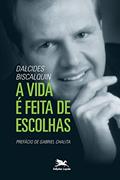 Ler A vida é feita de escolhas, do autor Dalcides do Carmo Biscalquin Ler A vida é feita de escolhas, do autor Dalcides do Carmo Biscalquin