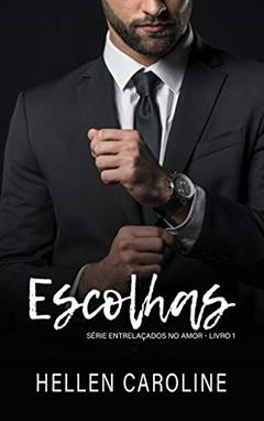 Escolhas: Livro 1 - Série Entrelaçados no Amor, do autor Hellen Caroline