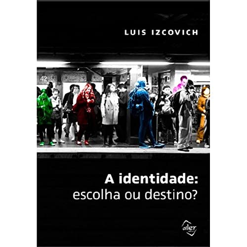 Ler A identidade: Escolha ou destino?, do autor Luis Izcovich